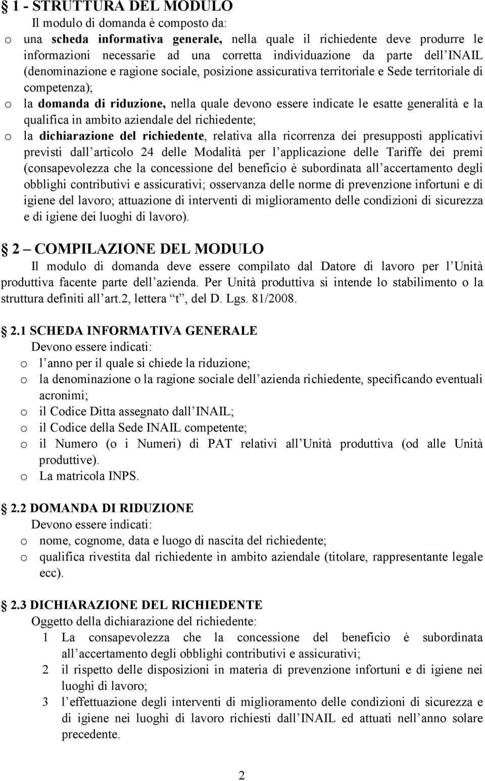 generalità e la qualifica in ambito aziendale del richiedente; o la dichiarazione del richiedente, relativa alla ricorrenza dei presupposti applicativi previsti dall articolo 24 delle Modalità per l