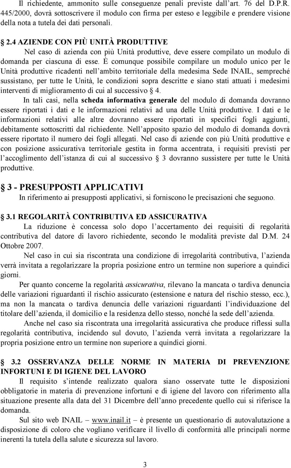 4 AZIENDE CON PIÙ UNITÀ PRODUTTIVE Nel caso di azienda con più Unità produttive, deve essere compilato un modulo di domanda per ciascuna di esse.