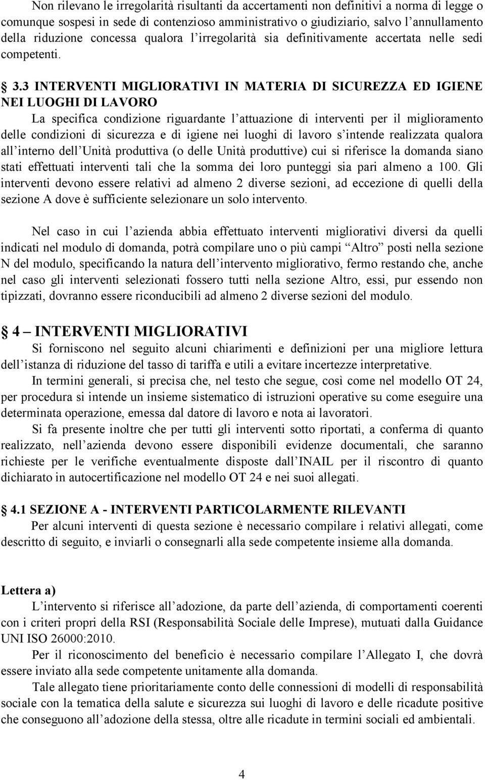 3 INTERVENTI MIGLIORATIVI IN MATERIA DI SICUREZZA ED IGIENE NEI LUOGHI DI LAVORO La specifica condizione riguardante l attuazione di interventi per il miglioramento delle condizioni di sicurezza e di