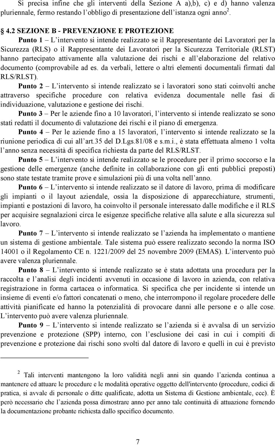 Territoriale (RLST) hanno partecipato attivamente alla valutazione dei rischi e all elaborazione del relativo documento (comprovabile ad es.