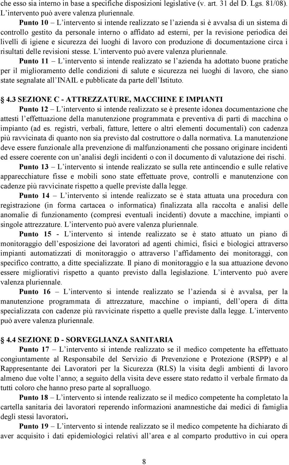 sicurezza dei luoghi di lavoro con produzione di documentazione circa i risultati delle revisioni stesse. L intervento può avere valenza pluriennale.