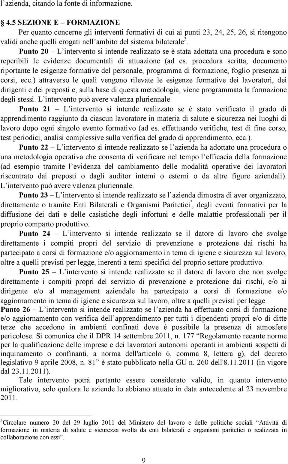 Punto 20 L intervento si intende realizzato se è stata adottata una procedura e sono reperibili le evidenze documentali di attuazione (ad es.