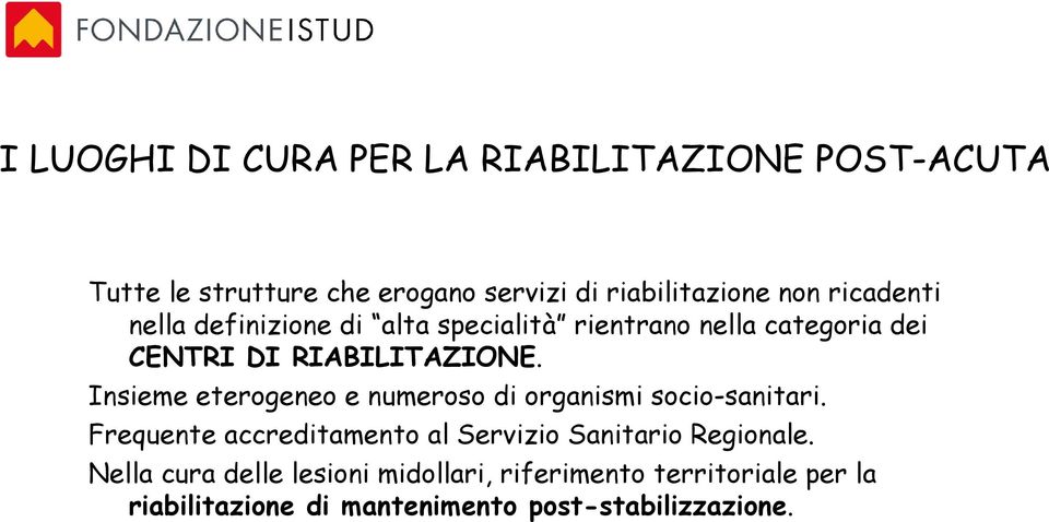 Insieme eterogeneo e numeroso di organismi socio-sanitari.