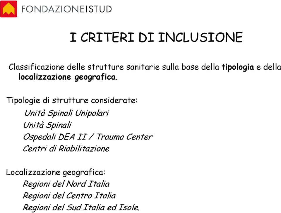 Tipologie di strutture considerate: Unità Spinali Unipolari Unità Spinali Ospedali DEA II /