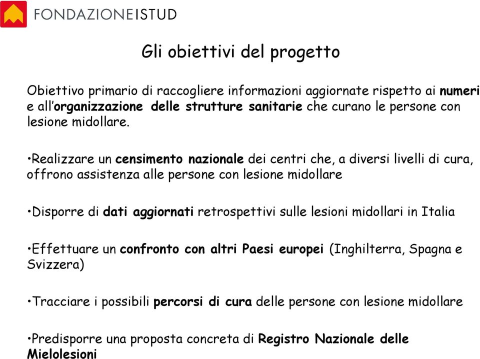 Realizzare un censimento nazionale dei centri che, a diversi livelli di cura, offrono assistenza alle persone con lesione midollare Disporre di dati