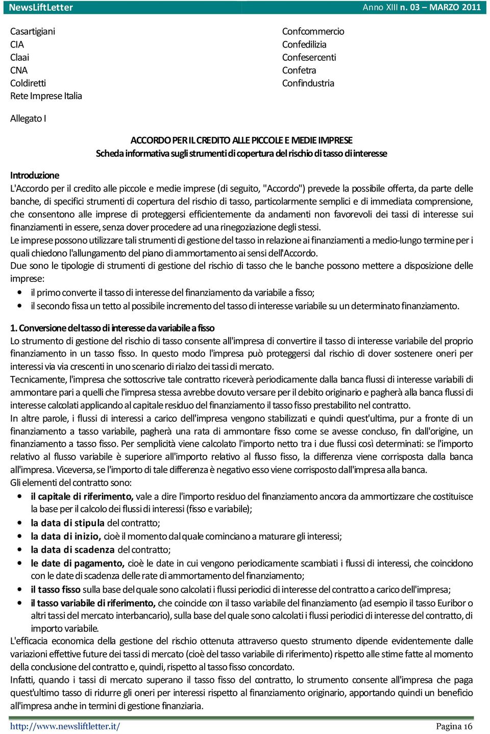 parte delle banche, di specifici strumenti di copertura del rischio di tasso, particolarmente semplici e di immediata comprensione, che consentono alle imprese di proteggersi efficientemente da