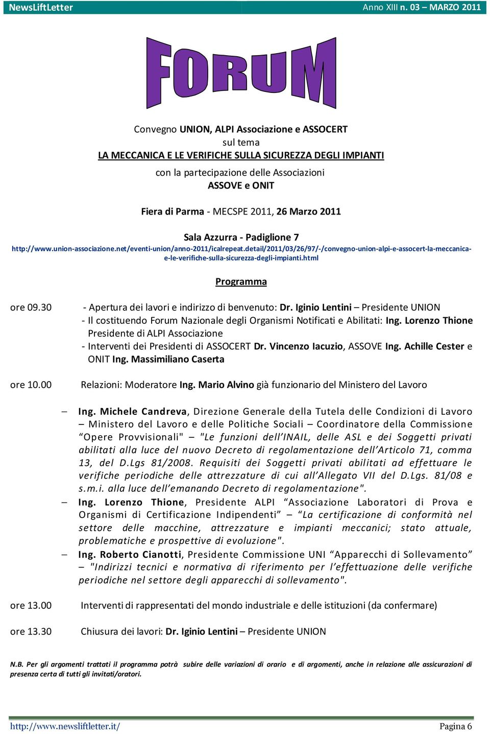 detail/2011/03/26/97/-/convegno-union-alpi-e-assocert-la-meccanicae-le-verifiche-sulla-sicurezza-degli-impianti.html Programma ore 09.30 ore 10.00 - Apertura dei lavori e indirizzo di benvenuto: Dr.