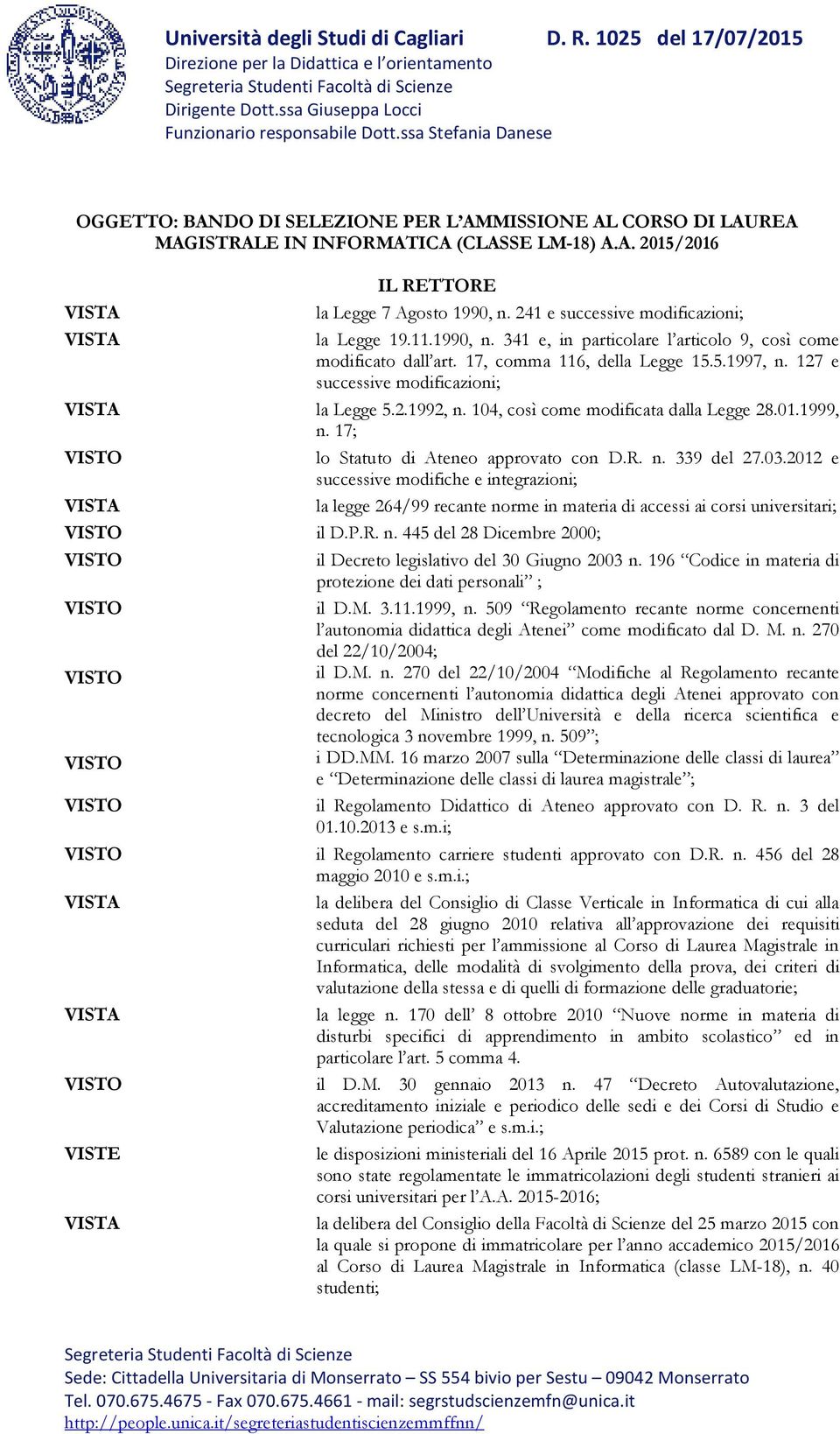 241 e successive modificazioni; la Legge 19.11.1990, n. 341 e, in particolare l articolo 9, così come modificato dall art. 17, comma 116, della Legge 15.5.1997, n.