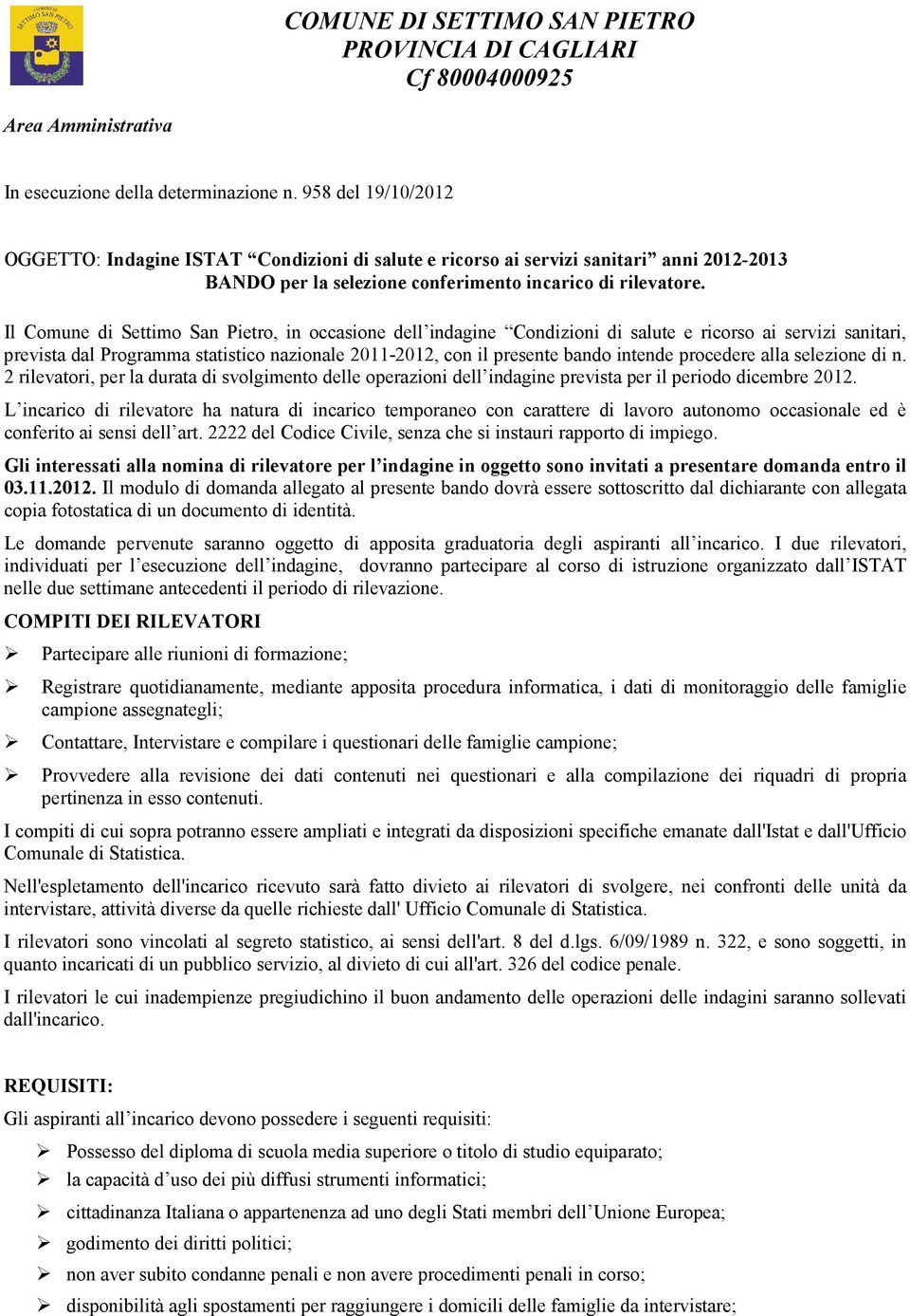 Il Comune di Settimo San Pietro, in occasione dell indagine Condizioni di salute e ricorso ai servizi sanitari, prevista dal Programma statistico nazionale 2011-2012, con il presente bando intende