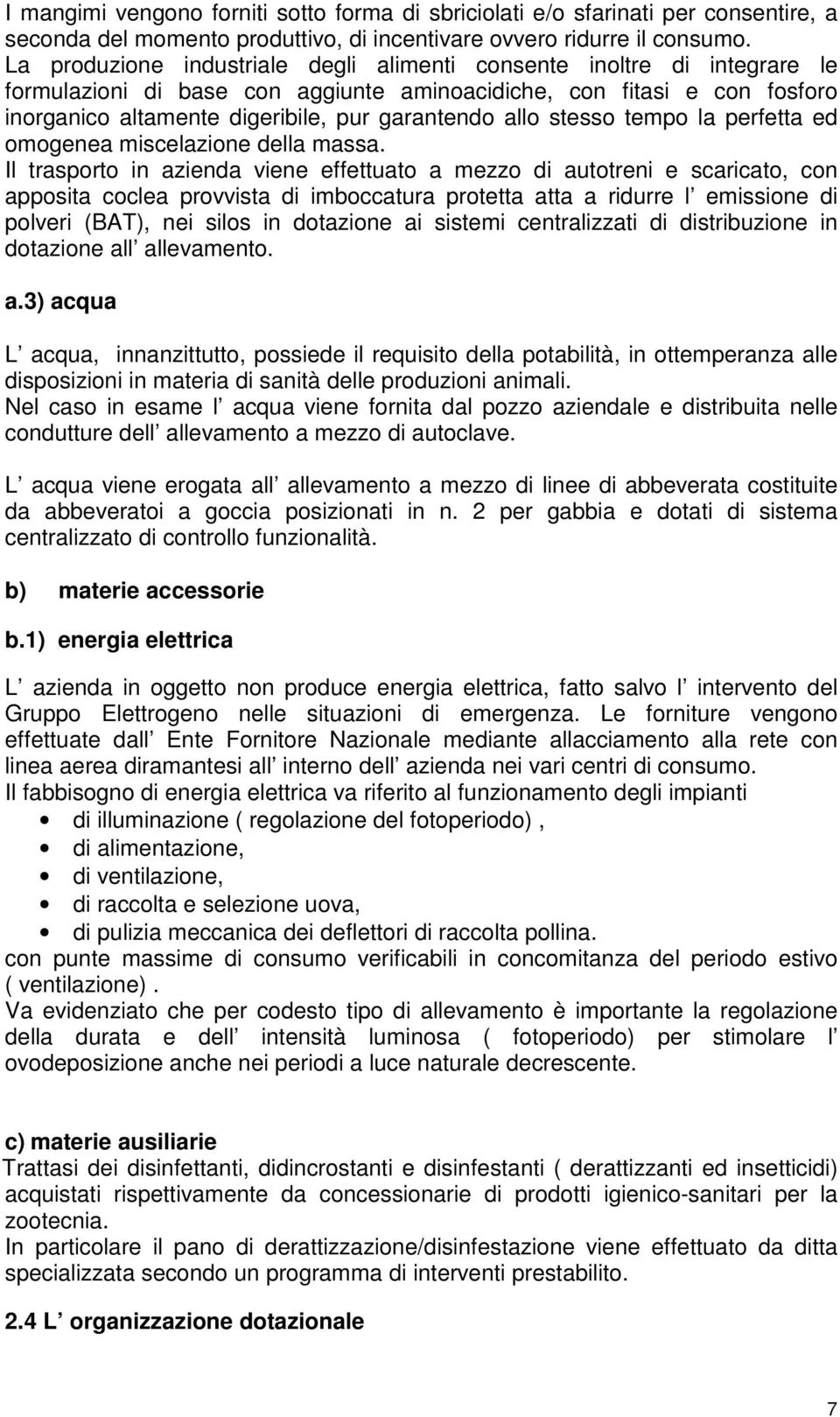 allo stesso tempo la perfetta ed omogenea miscelazione della massa.