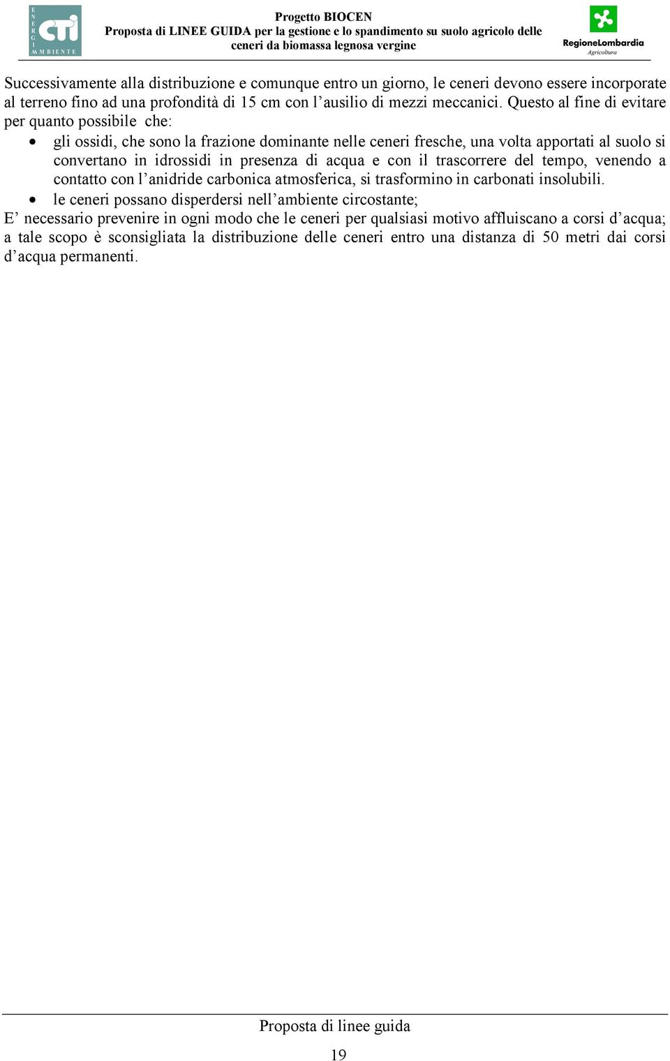 e con il trascorrere del tempo, venendo a contatto con l anidride carbonica atmosferica, si trasformino in carbonati insolubili.