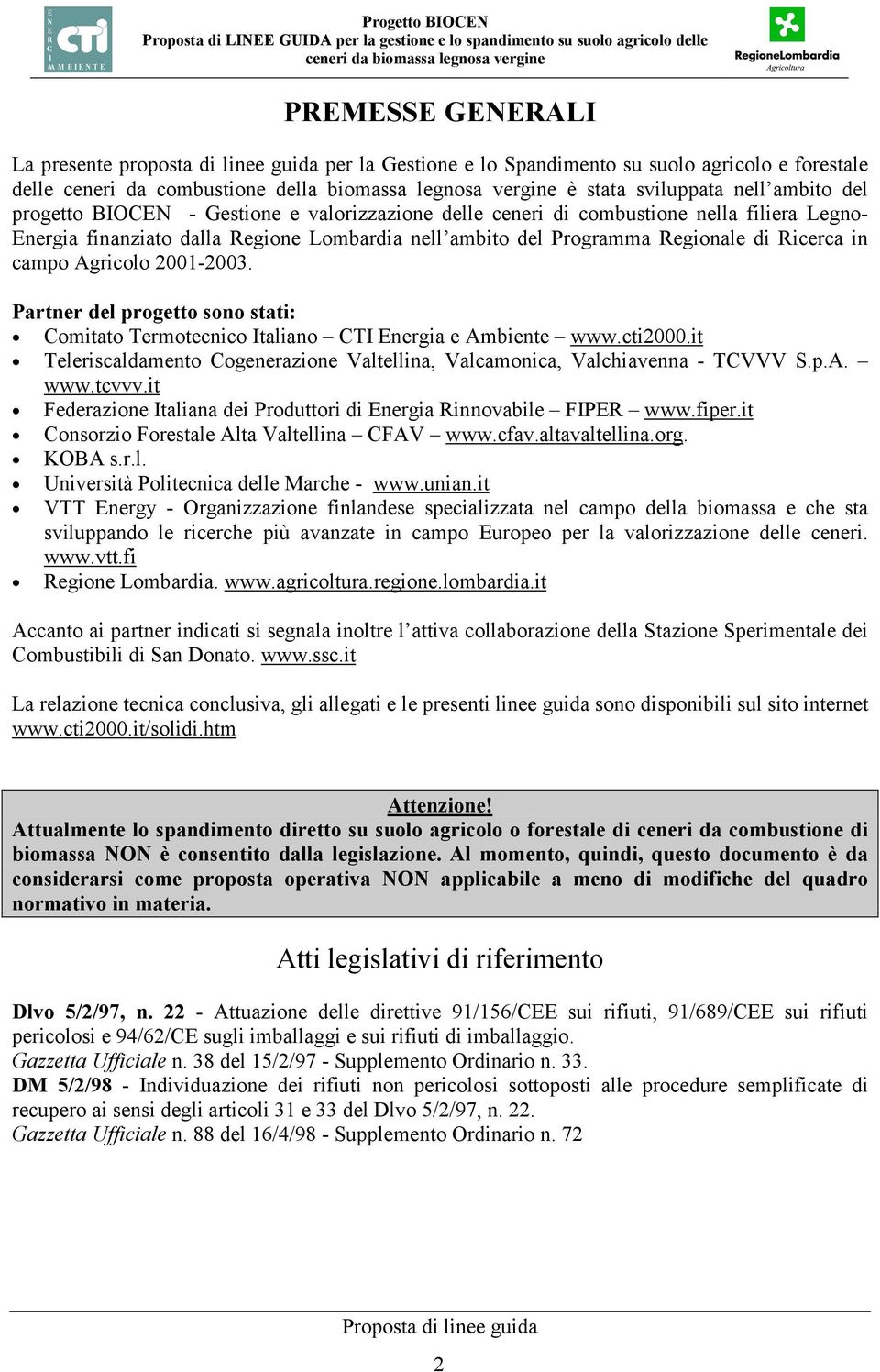 campo Agricolo 2001-2003. Partner del progetto sono stati: Comitato Termotecnico Italiano CTI Energia e Ambiente www.cti2000.