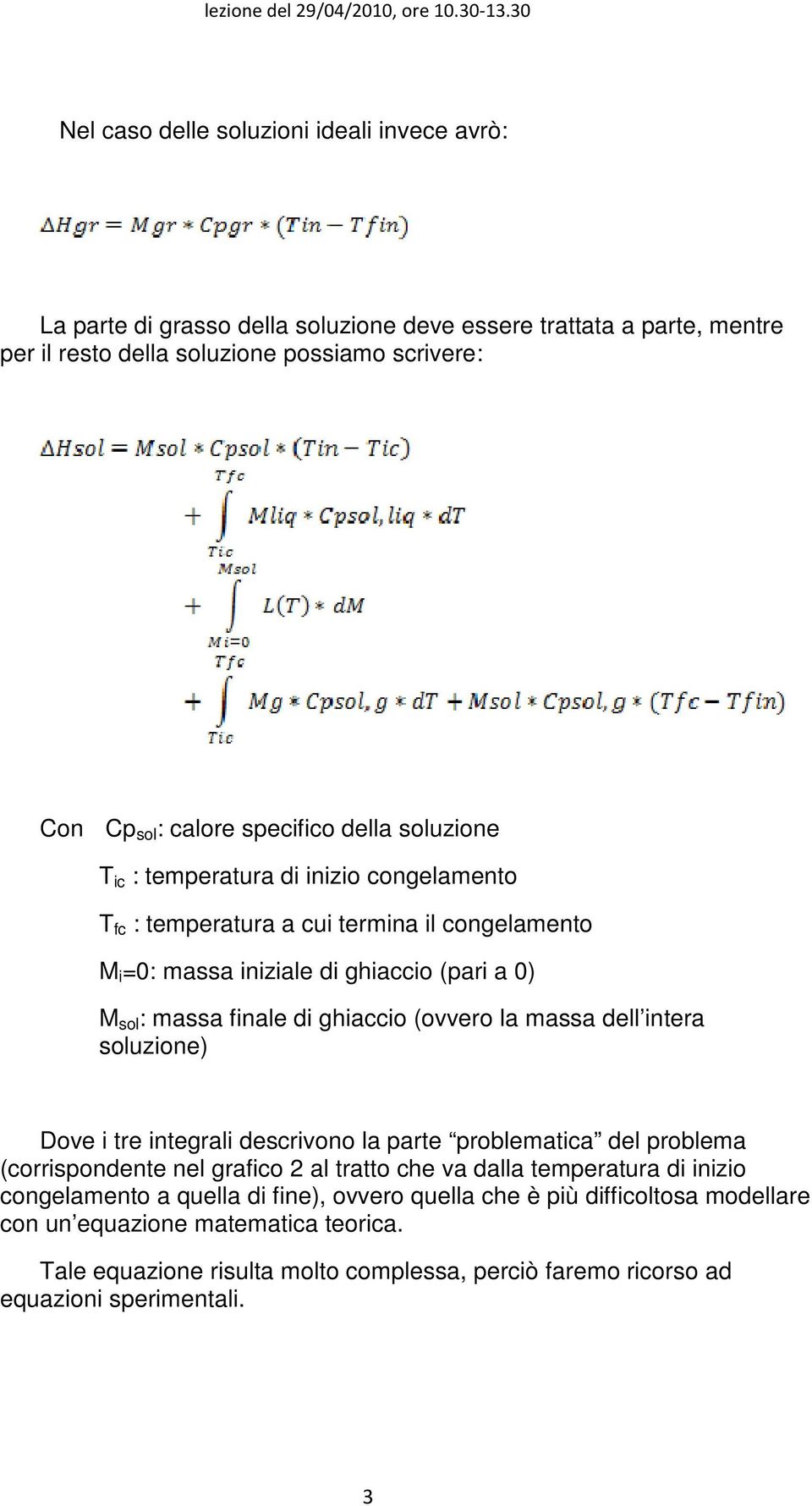 ghiaccio (ovvero la massa dell intera soluzione) Dove i tre integrali descrivono la parte problematica del problema (corrispondente nel grafico 2 al tratto che va dalla temperatura di inizio