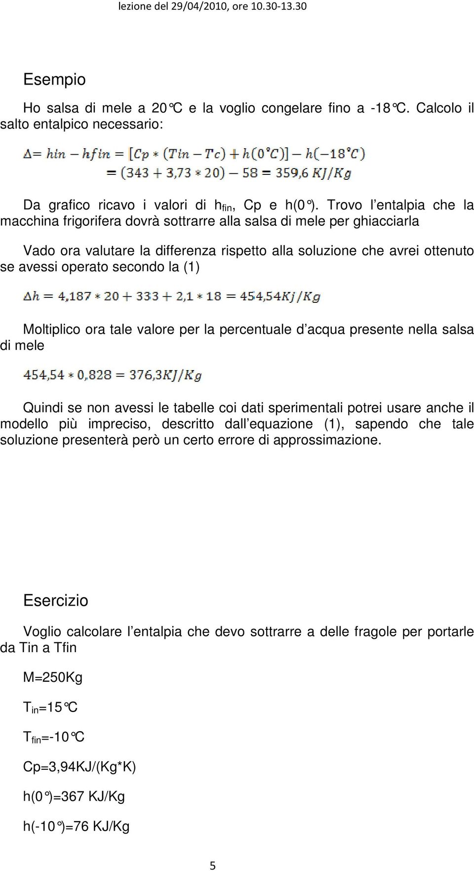 (1) Moltiplico ora tale valore per la percentuale d acqua presente nella salsa di mele Quindi se non avessi le tabelle coi dati sperimentali potrei usare anche il modello più impreciso, descritto