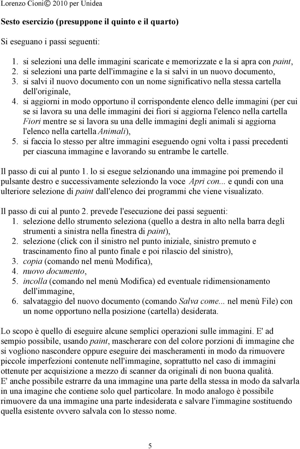 si aggiorni in modo opportuno il corrispondente elenco delle immagini (per cui se si lavora su una delle immagini dei fiori si aggiorna l'elenco nella cartella Fiori mentre se si lavora su una delle