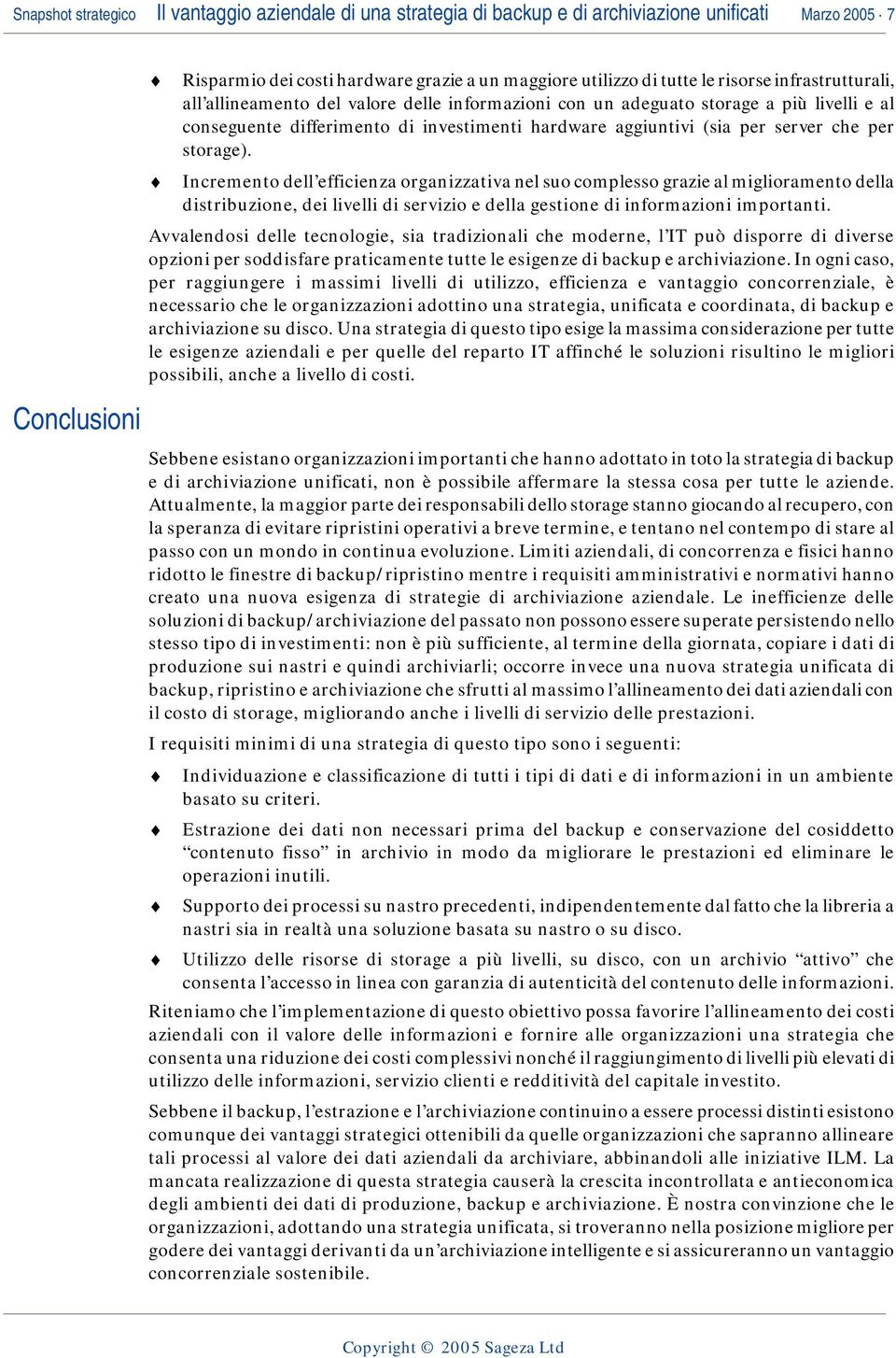 per storage). Incremento dell efficienza organizzativa nel suo complesso grazie al miglioramento della distribuzione, dei livelli di servizio e della gestione di informazioni importanti.