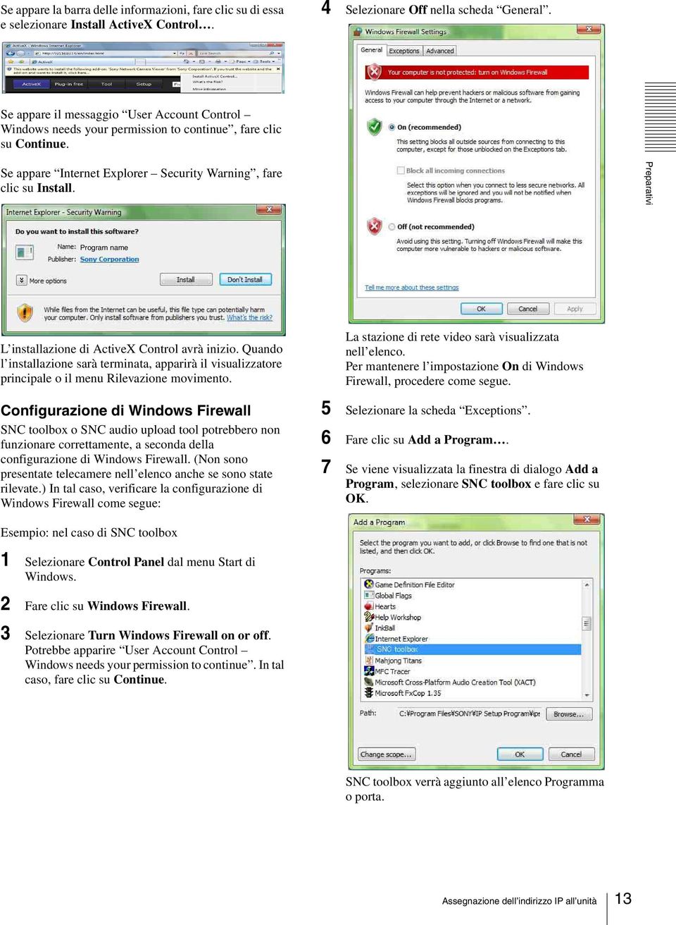 Preparativi Program name L installazione di ActiveX Control avrà inizio. Quando l installazione sarà terminata, apparirà il visualizzatore principale o il menu Rilevazione movimento.