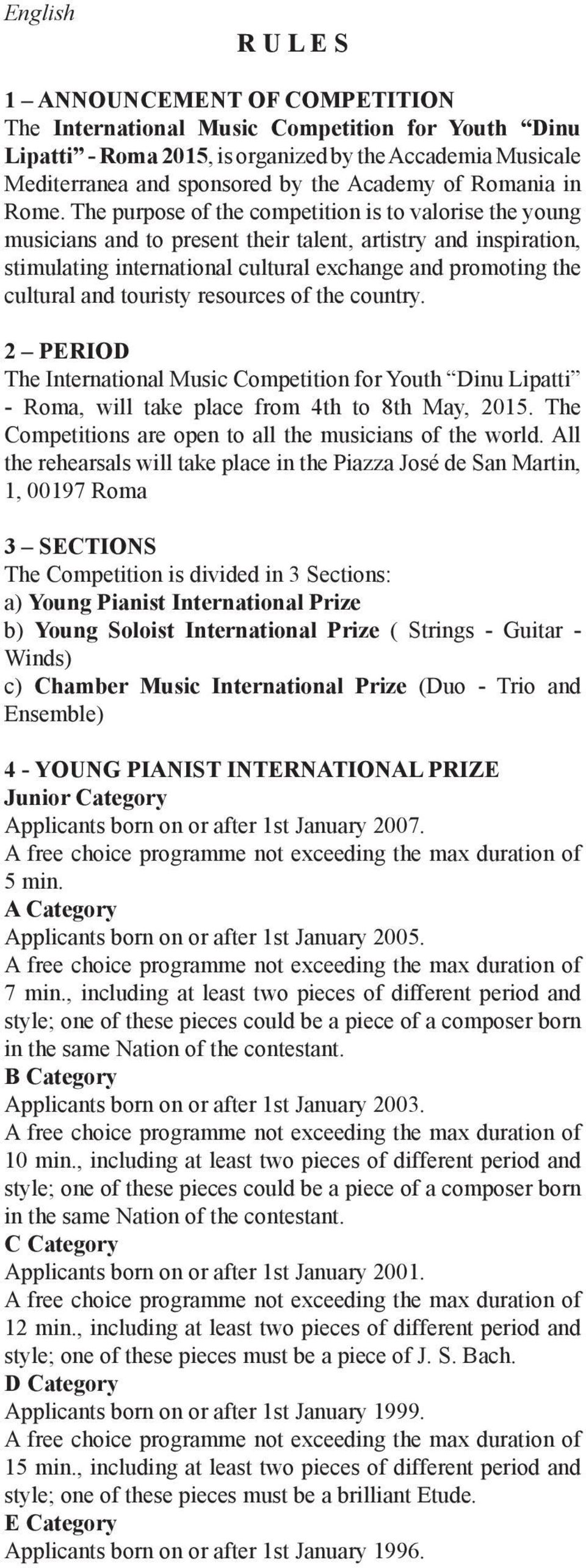 The purpose of the competition is to valorise the young musicians and to present their talent, artistry and inspiration, stimulating international cultural exchange and promoting the cultural and
