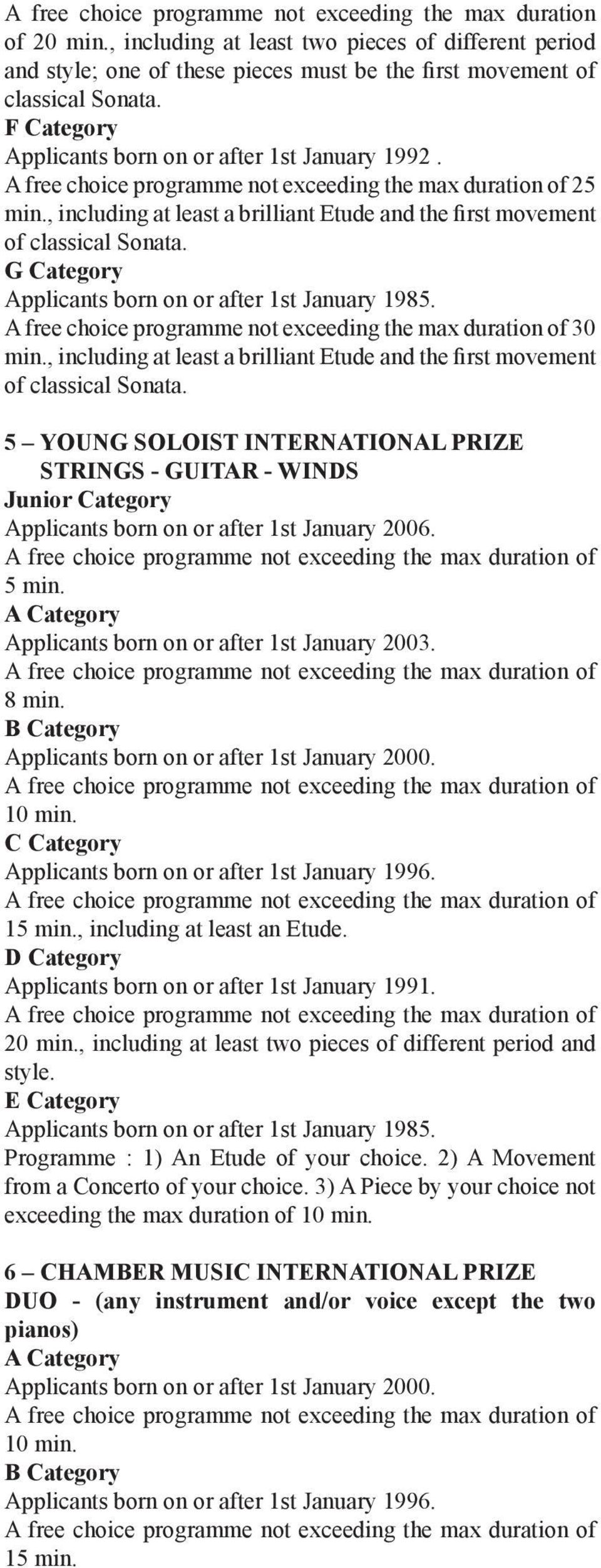 G Category Applicants born on or after 1st January 1985. 30 min., including at least a brilliant Etude and the first movement of classical Sonata.