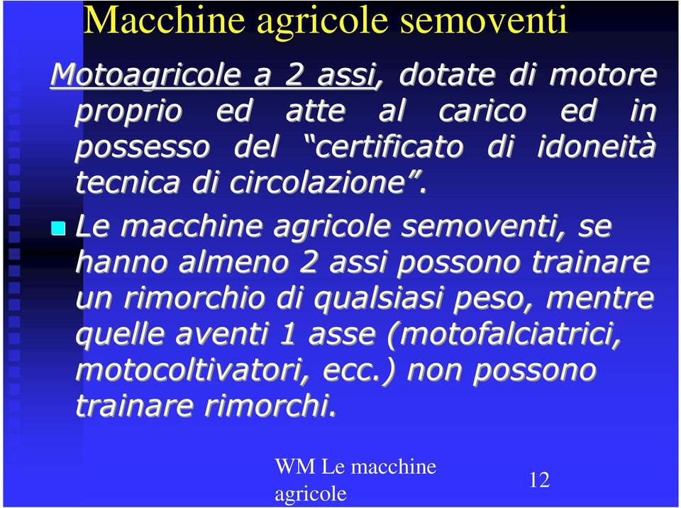 Le macchine semoventi, se hanno almeno 2 assi possono trainare un rimorchio di