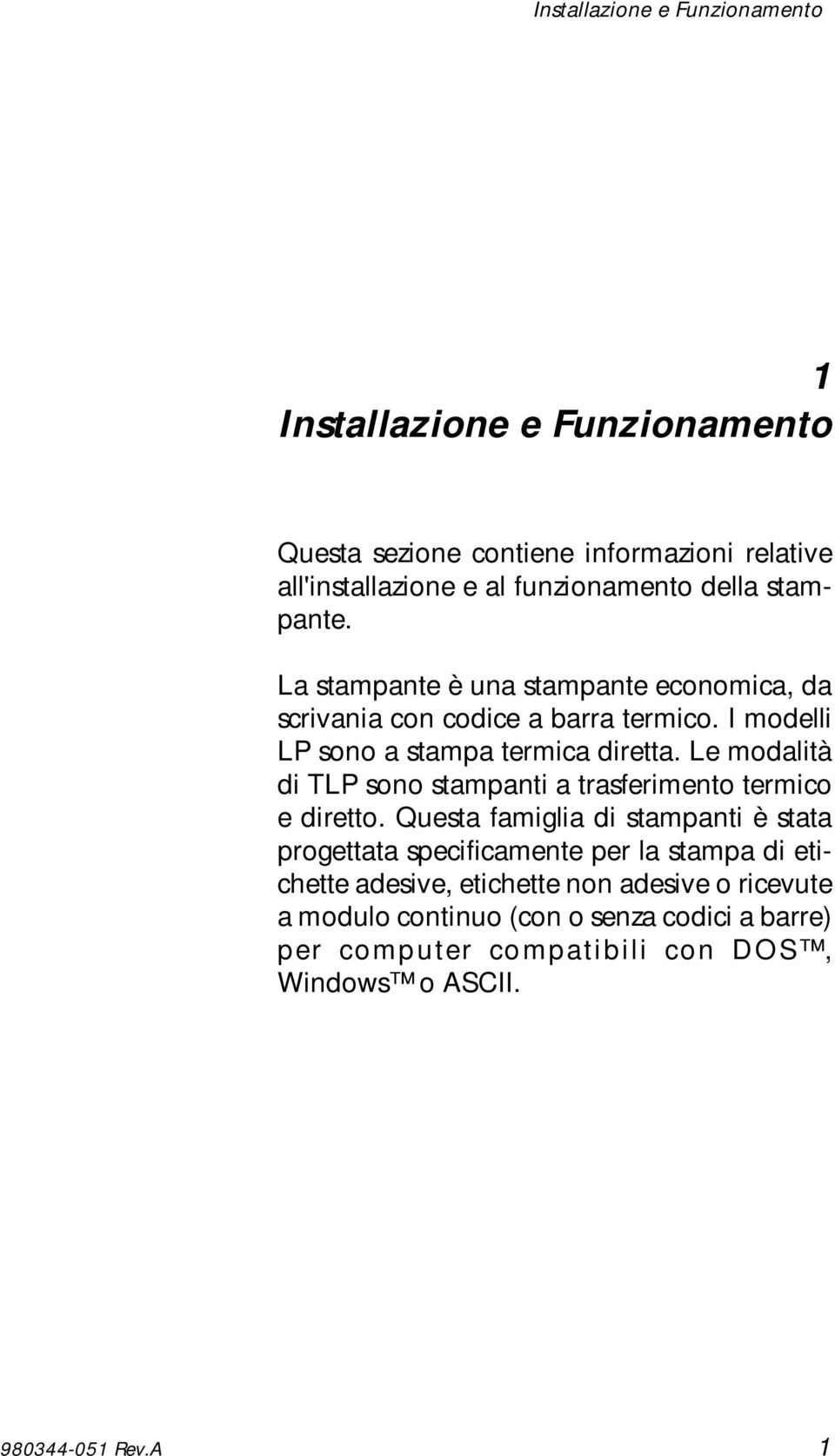 Le modalità di TLP sono stampanti a trasferimento termico e diretto.