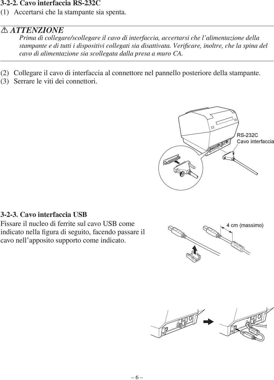 Verificare, inoltre, che la spina del cavo di alimentazione sia scollegata dalla presa a muro CA.