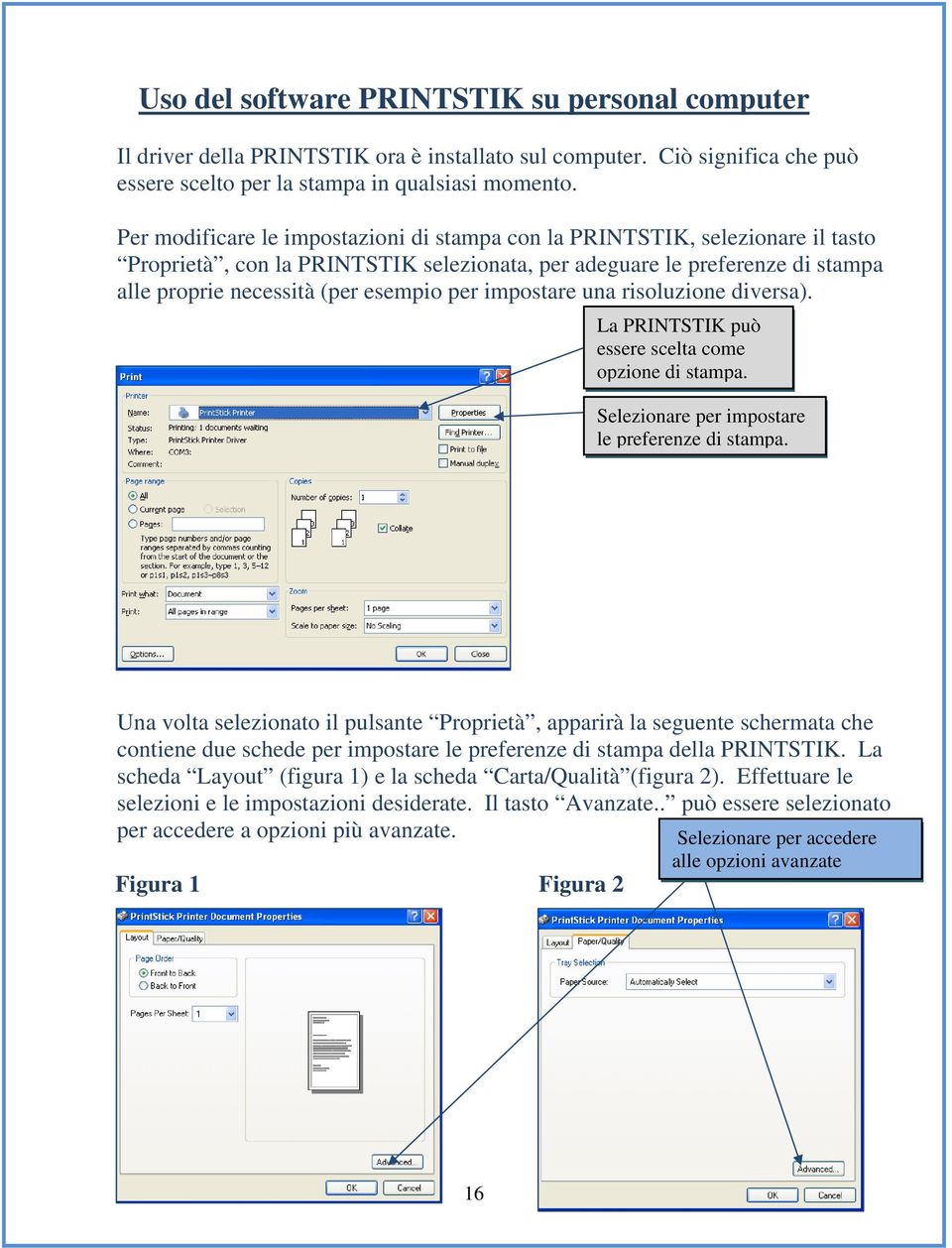 impostare una risoluzione diversa). La PRINTSTIK può essere scelta come opzione di stampa. Selezionare per impostare le preferenze di stampa.