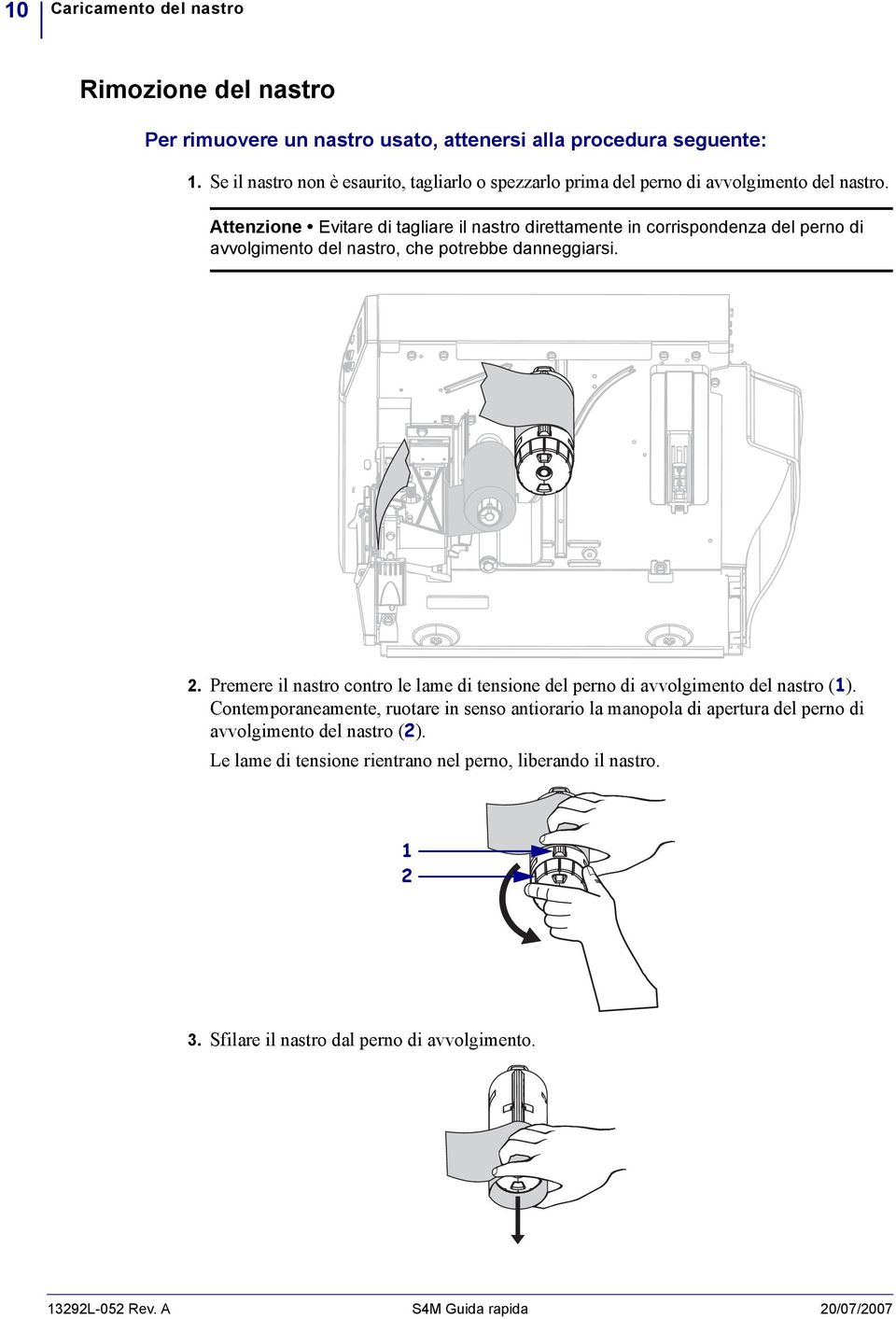 Attenzione Evitare di tagliare il nastro direttamente in corrispondenza del perno di avvolgimento del nastro, che potrebbe danneggiarsi.