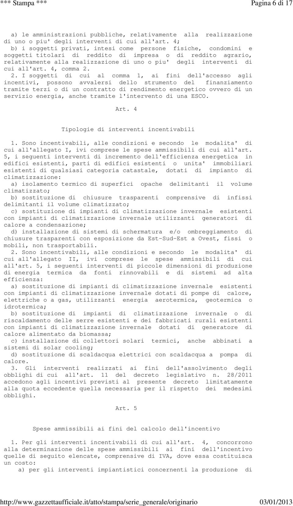 4; b) i soggetti privati, intesi come persone fisiche, condomini e soggetti titolari di reddito di impresa o di reddito agrario, relativamente alla realizzazione di uno o piu' degli interventi di cui