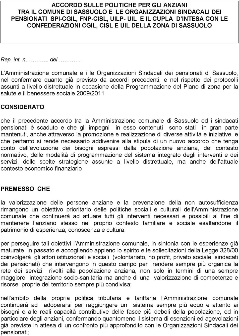 del L Amministrazione comunale e i le Organizzazioni Sindacali dei pensionati di Sassuolo, nel confermare quanto già previsto da accordi precedenti, e nel rispetto dei protocolli assunti a livello