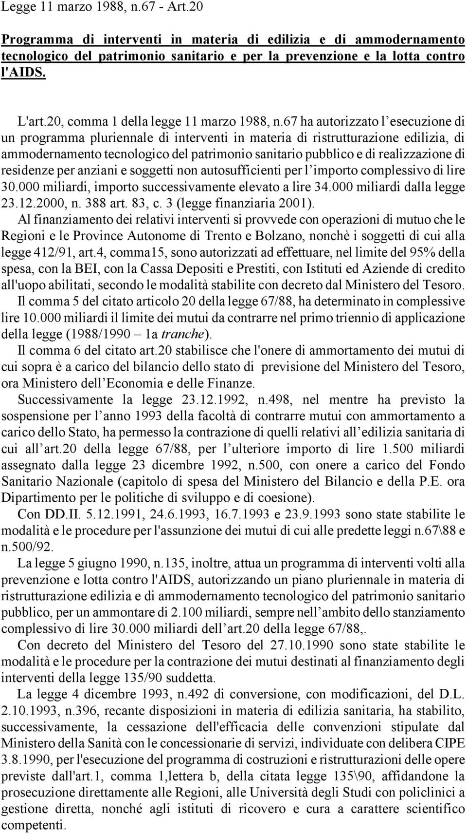 67 ha autorizzato l esecuzione di un programma pluriennale di interventi in materia di ristrutturazione edilizia, di ammodernamento tecnologico del patrimonio sanitario pubblico e di realizzazione di