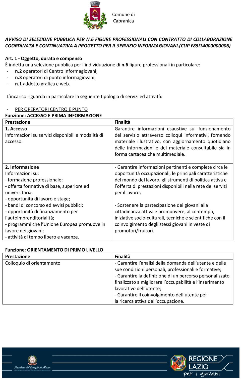 3 operatori di punto informagiovani; - n.1 addetto grafica e web.