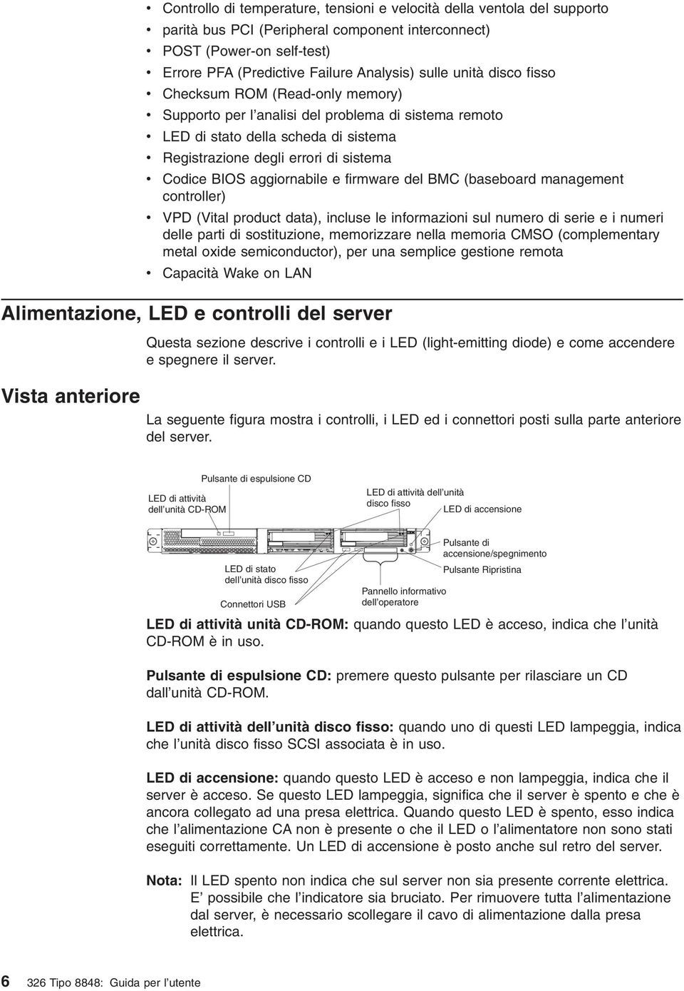 Codice BIOS aggiornabile e firmware del BMC (baseboard management controller) v VPD (Vital product data), incluse le informazioni sul numero di serie e i numeri delle parti di sostituzione,