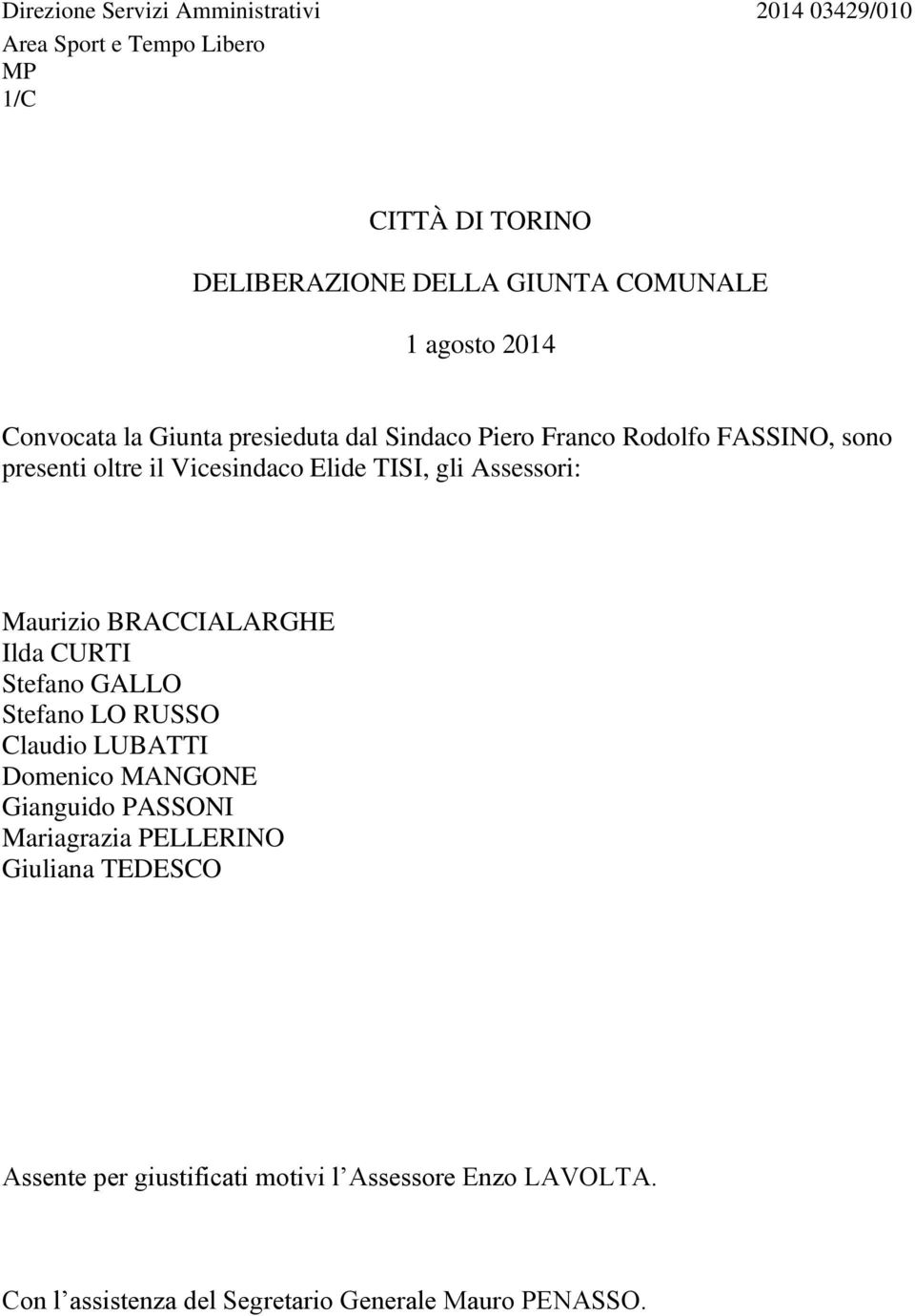 Assessori: Maurizio BRACCIALARGHE Ilda CURTI Stefano GALLO Stefano LO RUSSO Claudio LUBATTI Domenico MANGONE Gianguido PASSONI