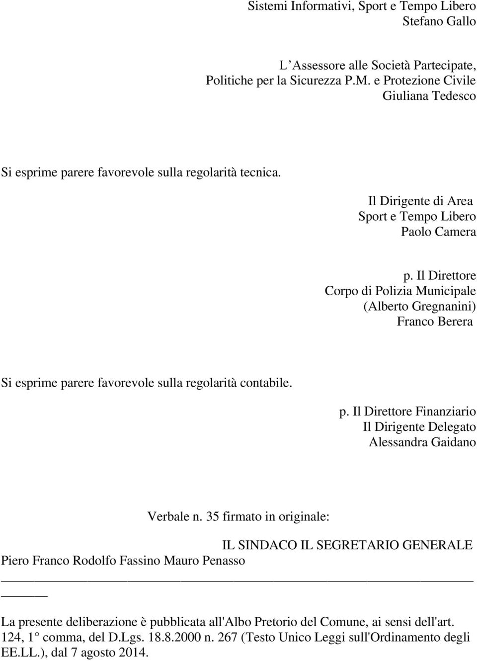 Il Direttore Corpo di Polizia Municipale (Alberto Gregnanini) Franco Berera Si esprime parere favorevole sulla regolarità contabile. p. Il Direttore Finanziario Il Dirigente Delegato Alessandra Gaidano Verbale n.