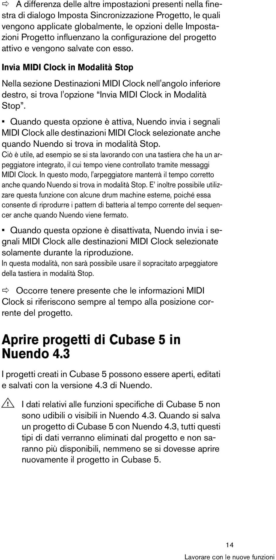 Invia MIDI Clock in Modalità Stop Nella sezione Destinazioni MIDI Clock nell'angolo inferiore destro, si trova l'opzione Invia MIDI Clock in Modalità Stop.