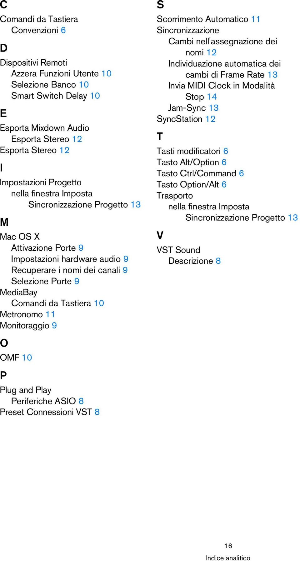 10 Metronomo 11 Monitoraggio 9 S Scorrimento Automatico 11 Sincronizzazione Cambi nell'assegnazione dei nomi 12 Individuazione automatica dei cambi di Frame Rate 13 Invia MIDI Clock in Modalità Stop