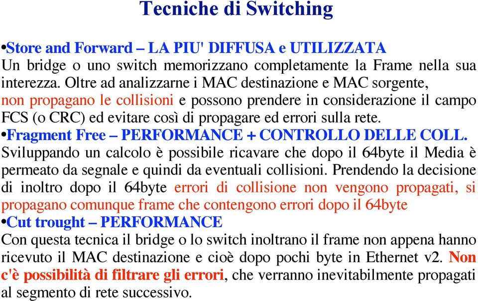 ! Fragment Free PERFORMANCE + CONTROLLO DELLE COLL. Sviluppando un calcolo è possibile ricavare che dopo il 64byte il Media è permeato da segnale e quindi da eventuali collisioni.