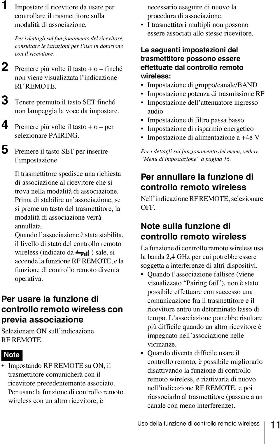 2 Premere più volte il tasto + o finché non viene visualizzata l indicazione RF REMOTE. 3 Tenere premuto il tasto SET finché non lampeggia la voce da impostare.