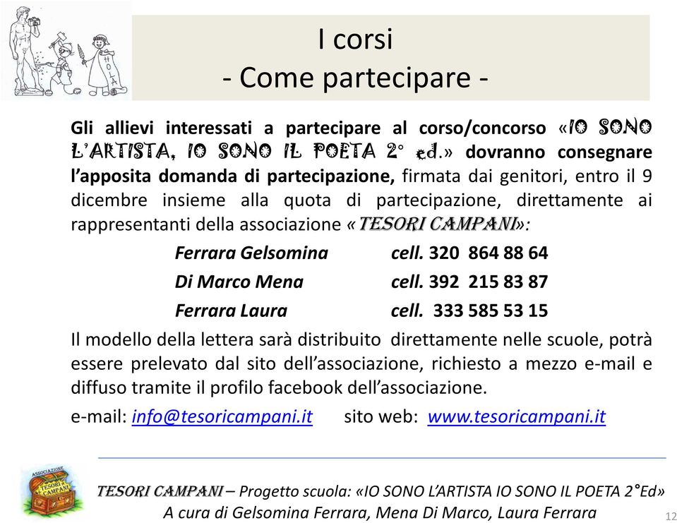 della associazione«tesori CAMPANI»: Ferrara Gelsomina cell. 320 864 88 64 Di Marco Mena cell.392 215 83 87 Ferrara Laura cell.