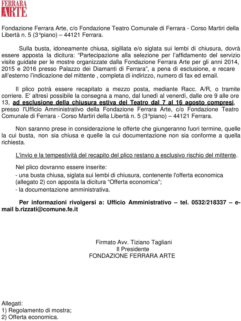 mostre organizzate dalla Fondazione Ferrara Arte per gli anni 2014, 2015 e 2016 presso Palazzo dei Diamanti di Ferrara, a pena di esclusione, e recare all esterno l indicazione del mittente, completa