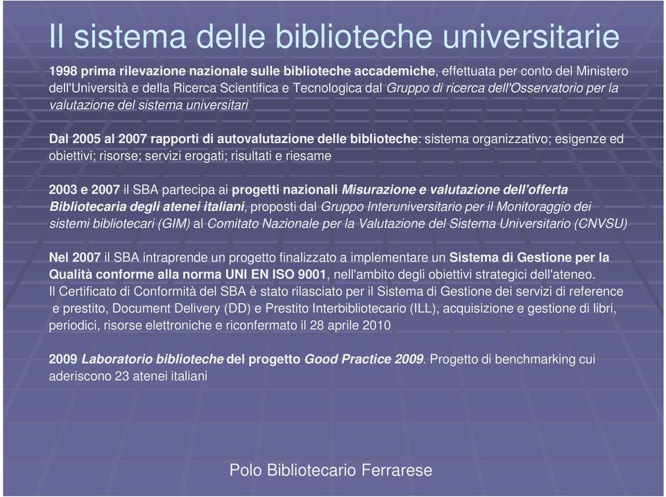 risorse; servizi erogati; risultati e riesame 2003 e 2007 il SBA partecipa ai progetti nazionali Misurazione e valutazione dell'offerta Bibliotecaria degli atenei italiani, proposti dal Gruppo