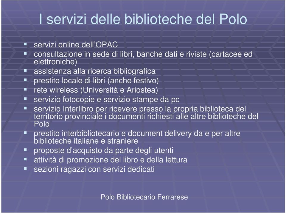 presso la propria biblioteca del territorio provinciale i documenti richiesti alle altre biblioteche del Polo prestito interbibliotecario e document delivery da e per altre