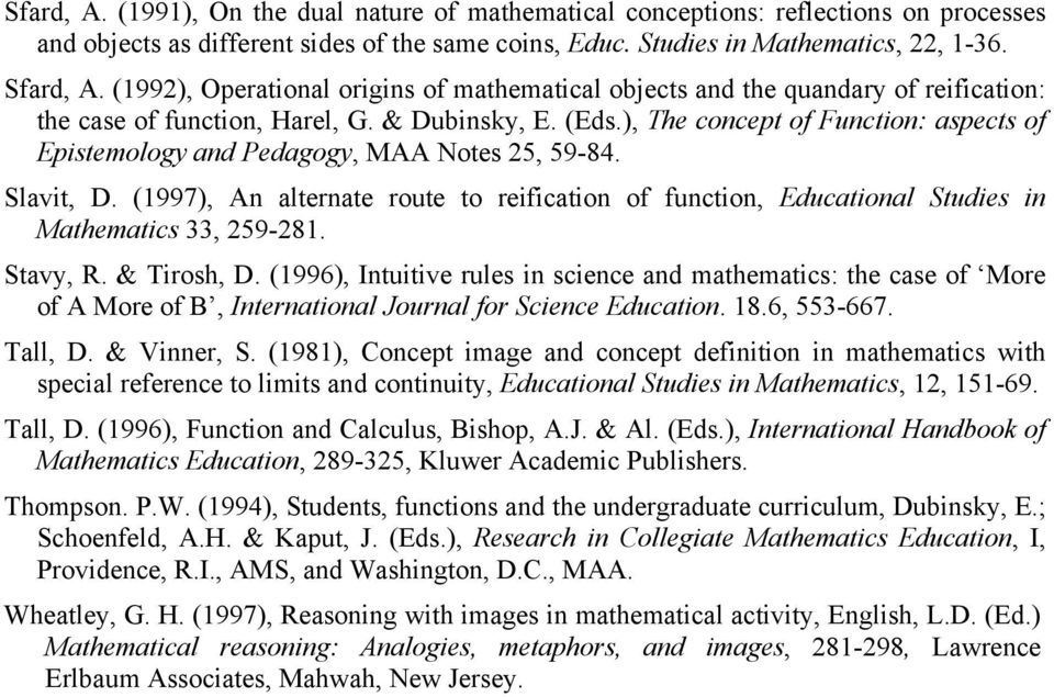 ), The concept of Function: aspects of Epistemology and Pedagogy, MAA Notes 25, 59-84. Slavit, D. (1997), An alternate route to reification of function, Educational Studies in Mathematics 33, 259-281.