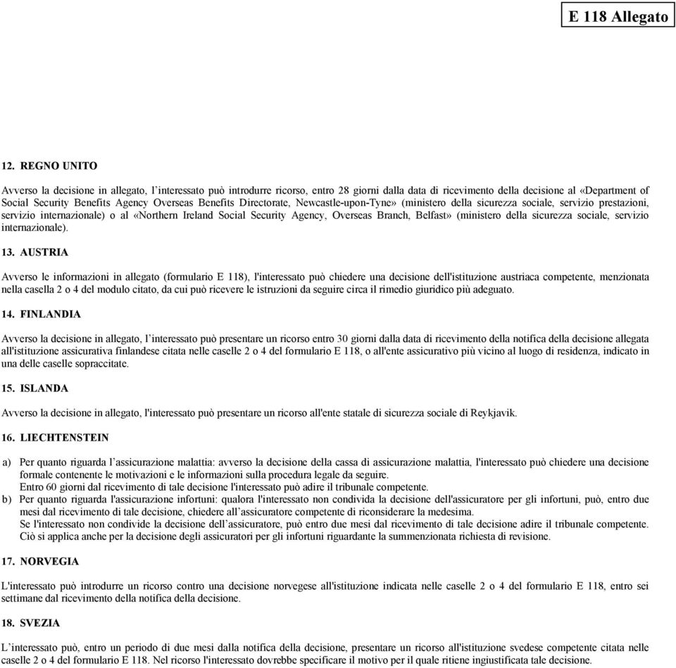 Overseas Benefits Directorate, Newcastle-upon-Tyne» (ministero della sicurezza sociale, servizio prestazioni, servizio internazionale) o al «Northern Ireland Social Security Agency, Overseas Branch,