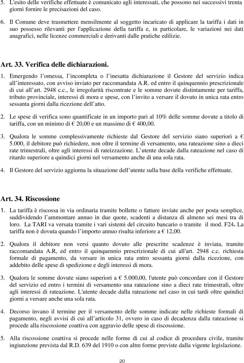 anagrafici, nelle licenze commerciali e derivanti dalle pratiche edilizie. Art. 33. Verifica delle dichiarazioni. 1.