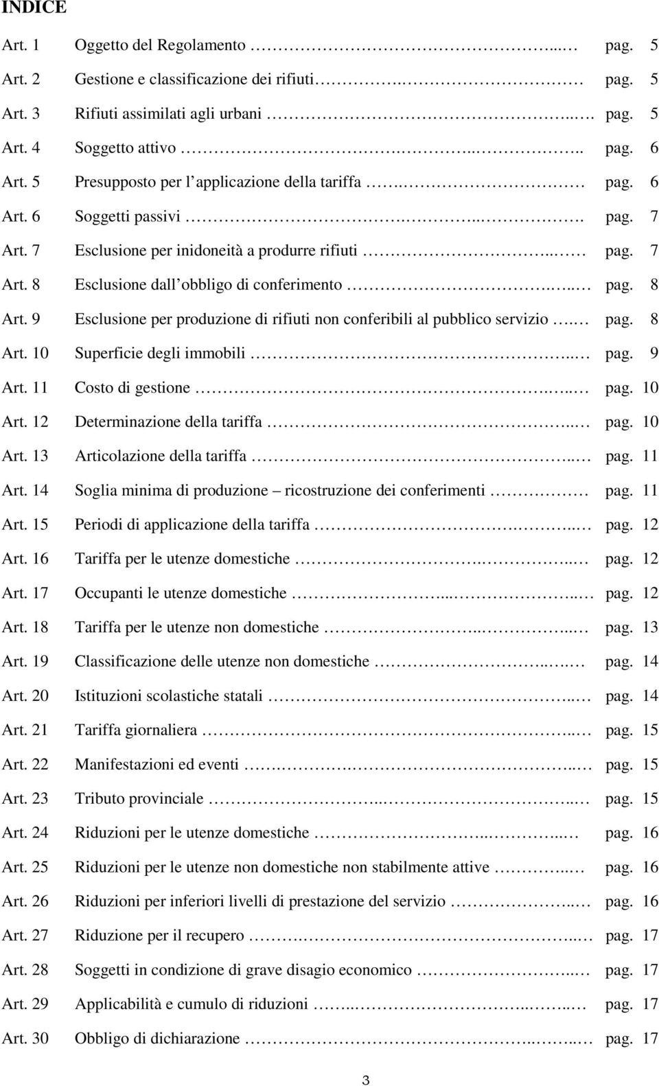 .. pag. 8 Art. 9 Esclusione per produzione di rifiuti non conferibili al pubblico servizio. pag. 8 Art. 10 Superficie degli immobili.. pag. 9 Art. 11 Costo di gestione... pag. 10 Art.