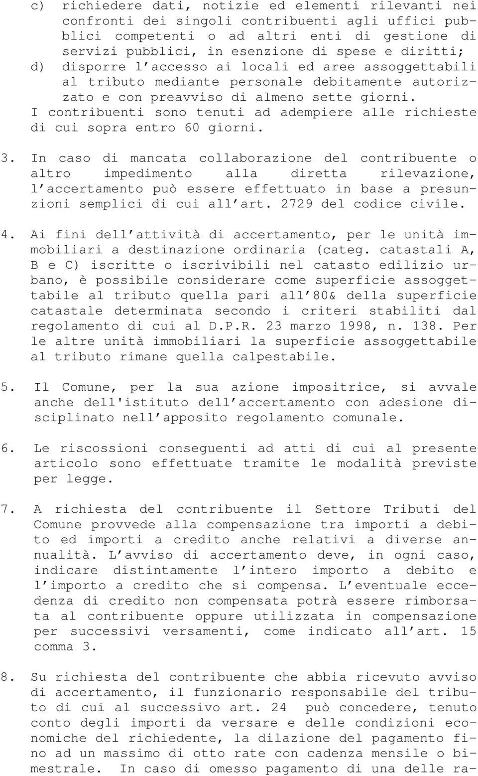 I contribuenti sono tenuti ad adempiere alle richieste di cui sopra entro 60 giorni. 3.