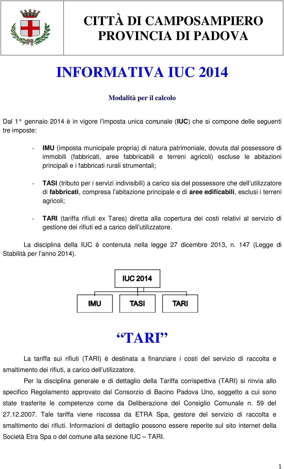 strumentali; - TASI (tributo per i servizi indivisibili) a carico sia del possessore che dell utilizzatore di fabbricati, compresa l abitazione principale e di aree edificabili, esclusi i terreni