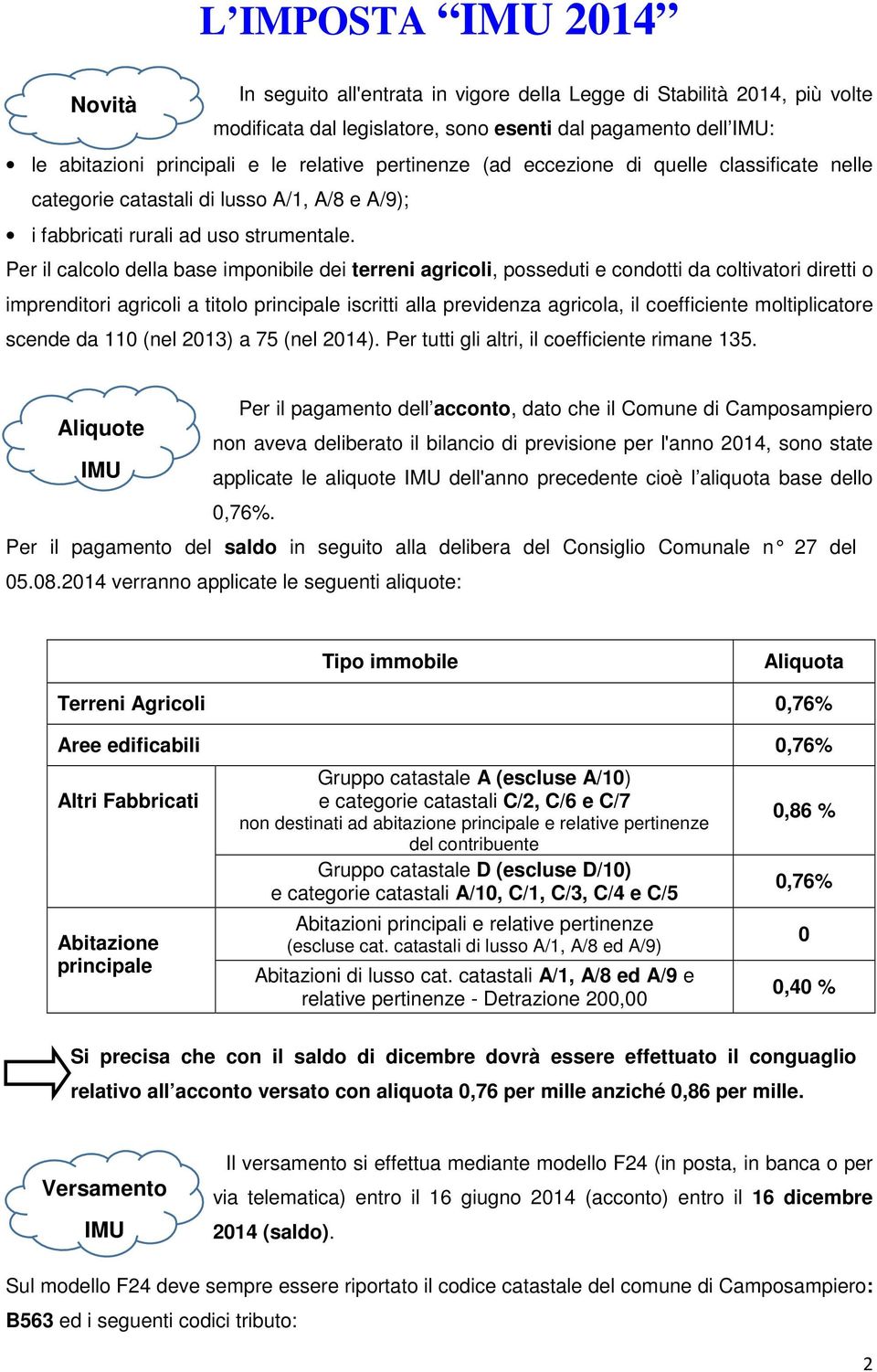 Per il calcolo della base imponibile dei terreni agricoli, posseduti e condotti da coltivatori diretti o imprenditori agricoli a titolo principale iscritti alla previdenza agricola, il coefficiente